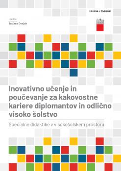 Inovativno učenje in poučevanje za kakovostne kariere diplomantov in odlično visoko šolstvo: specialne didaktike v visokošolskem prostoru