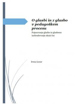 O glasbi in z glasbo v pedagoškem procesu: pojmovanje glasbe in glasbeno izobraževanje skozi čas