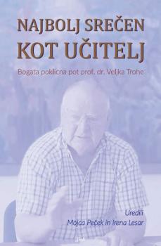 Najbolj srečen kot učitelj: bogata poklicna pot prof. dr. Veljka Trohe