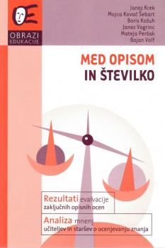 Med opisom in številko: rezultati evalvacije zaključnih opisnih ocen in analiza mnenj učiteljev in staršev o ocenjevanju znanja