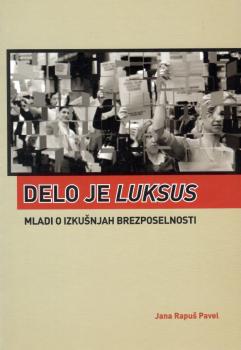 Delo je luksus: mladi o izkušnjah brezposelnosti