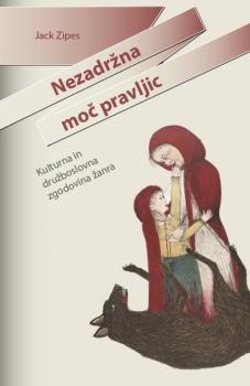 Nezadržna moč pravljic: kulturna in družboslovna zgodovina žanra