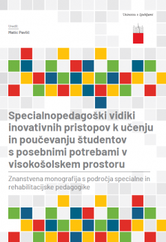 Specialnopedagoški vidiki inovativnih pristopov k učenju in poučevanju študentov s posebnimi potrebami v visokošolskem prostoru