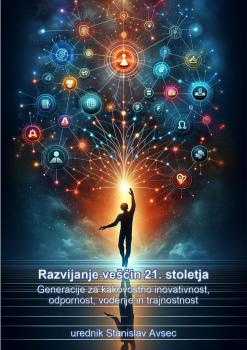 Razvijanje veščin 21. stoletja: Generacije za kakovostno inovativnost, odpornost, vodenje in trajnostnost