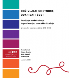 Doživljati umetnost, odkrivati svet: Razvijanje modela učenja in poučevanja z umetniško izkušnjo (predstavitev projektov v obdobju 2015–2023)