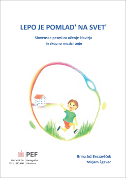 Lepo je pomlad’ na svet’: Slovenske pesmi za učenje klavirja in skupno muziciranje